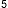 5 
